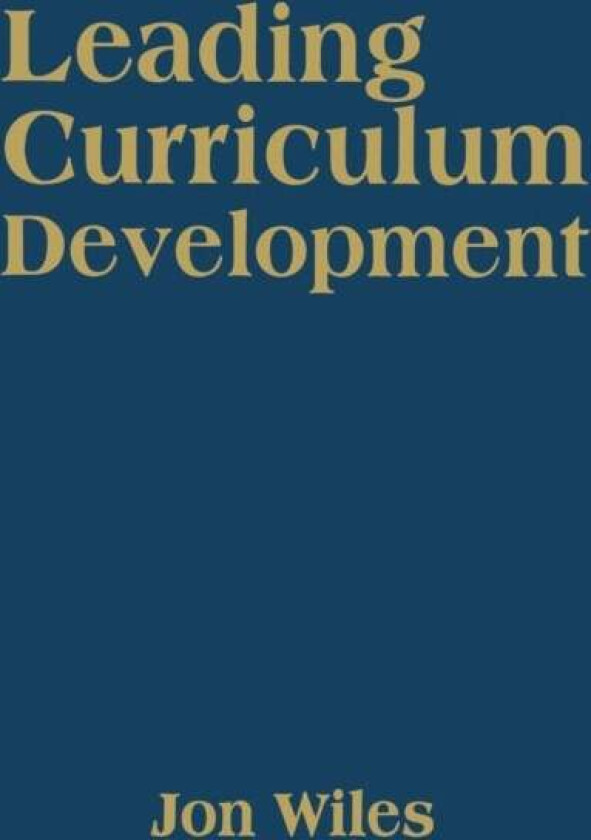 Leading Curriculum Development av Jon W. Wiles