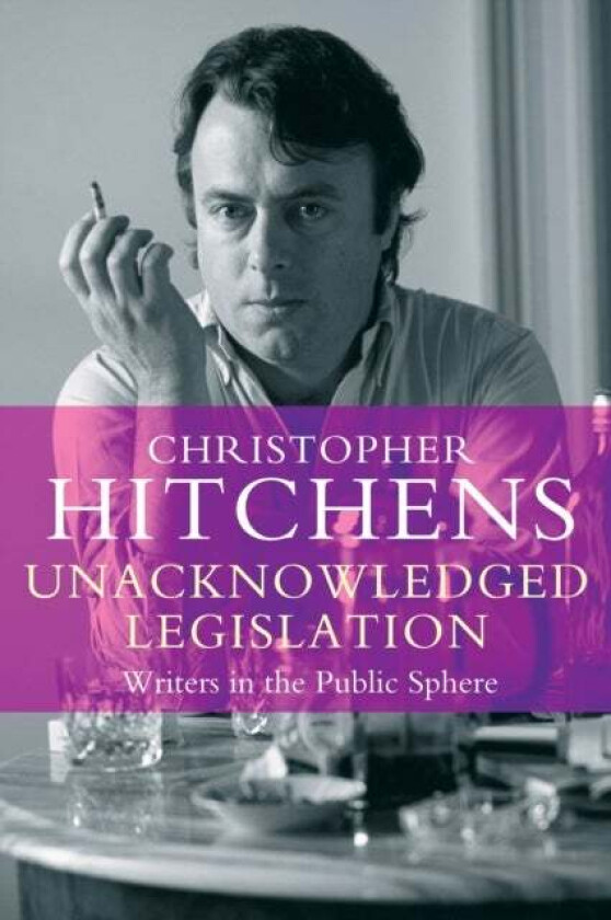 Unacknowledged Legislation av Christopher Hitchens
