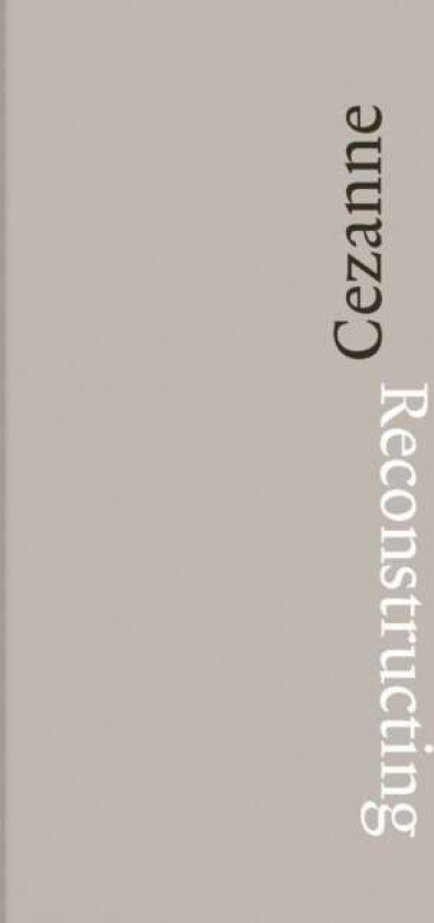 Reconstructing Cezanne av Fabienne Ruppen, Walter Feilschenfeldt, Yuval Etgar