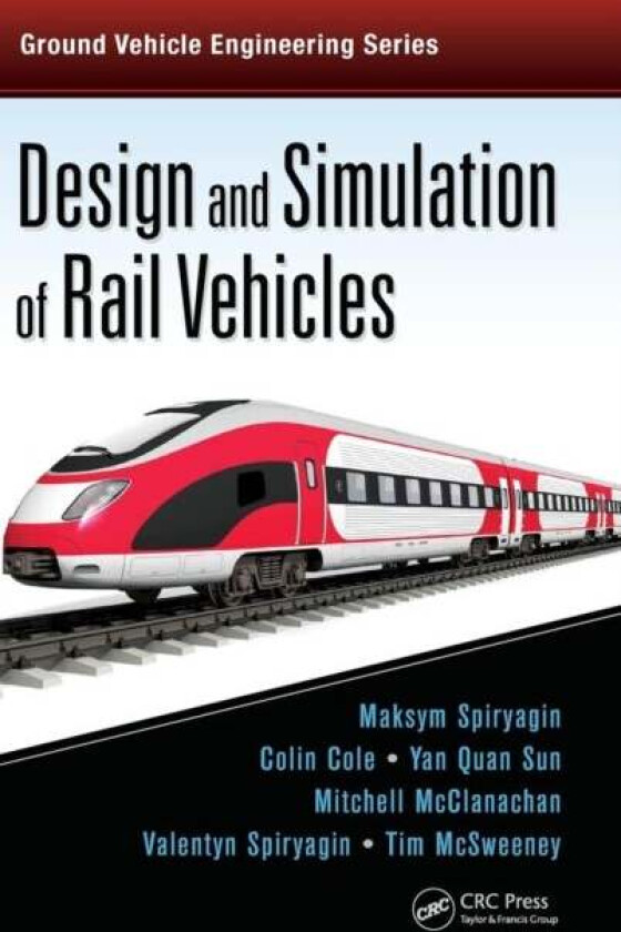 Design and Simulation of Rail Vehicles av Maksym (Central Queensland University Rockhampton Australia) Spiryagin, Colin (Central Queensland University