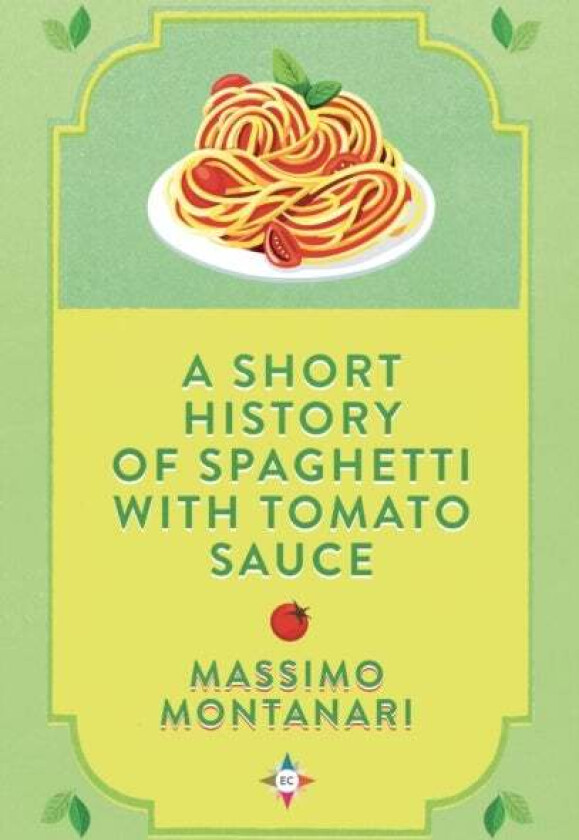 A Short History of Spaghetti with Tomato Sauce av Massimo Montanari