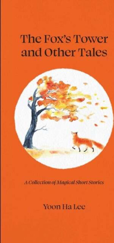 The Fox's Tower and Other Tales av Yoon Ha Lee