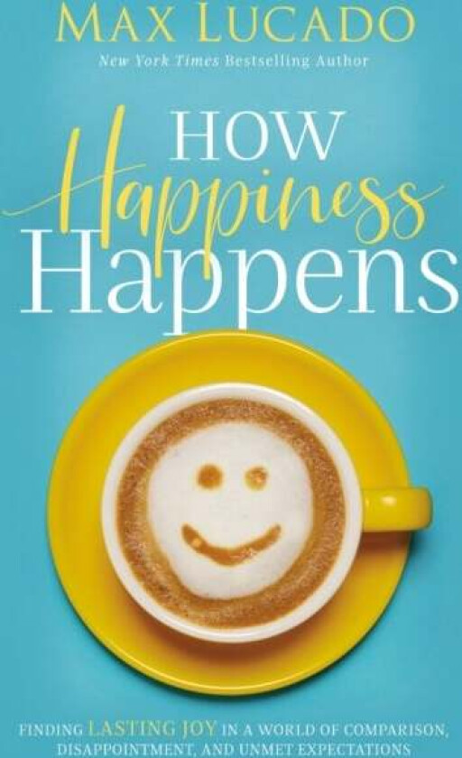 How Happiness Happens av Max Lucado