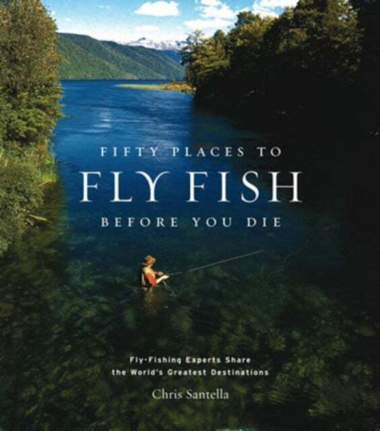 Fifty Places to Fly Fish Before You Die av Chris Santella