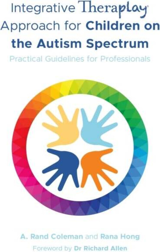 Integrative Theraplay (R) Approach for Children on the Autism Spectrum av A. Rand Coleman, Rana Hong