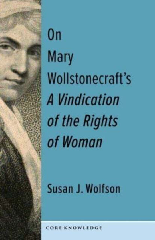On Mary Wollstonecraft's A Vindication of the Rights of Woman av Susan J. (Professor) Wolfson