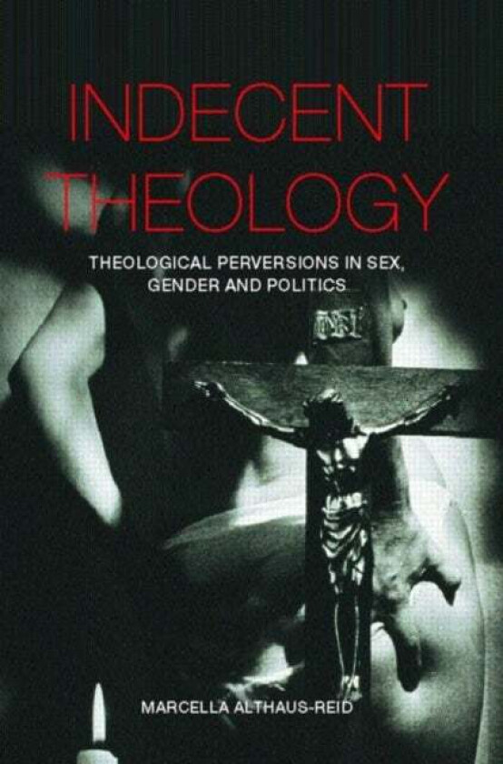 Indecent Theology av Marcella Althaus-Reid