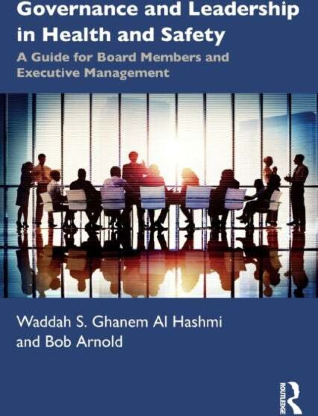 Governance and Leadership in Health and Safety av Waddah (Emirates National Oil Company) S. Ghanem Al Hashmi, Bob (ICE Health & Safety Registered