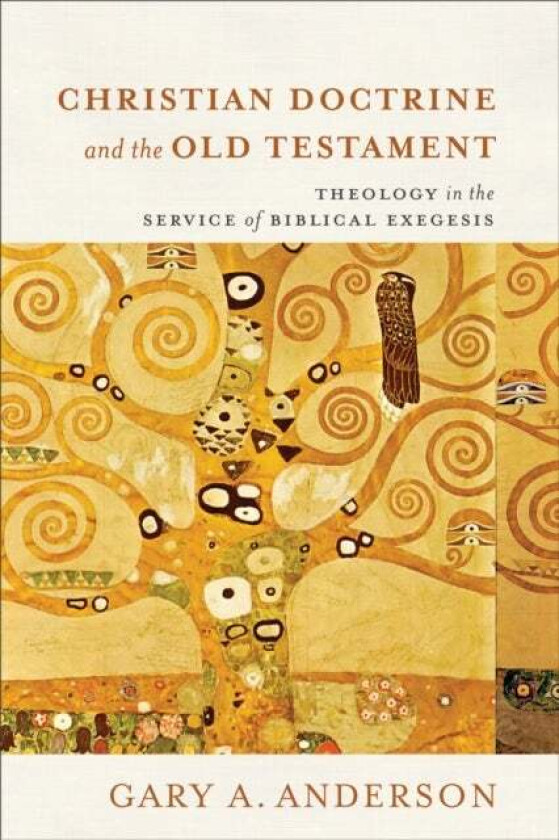 Christian Doctrine and the Old Testament - Theology in the Service of Biblical Exegesis av Gary A. Anderson