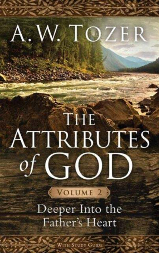 Attributes Of God Volume 2, The av A. W. Tozer