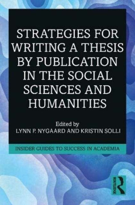 Strategies for Writing a Thesis by Publication in the Social Sciences and Humanities av Lynn P. (Peace Research Institute Oslo N Nygaard