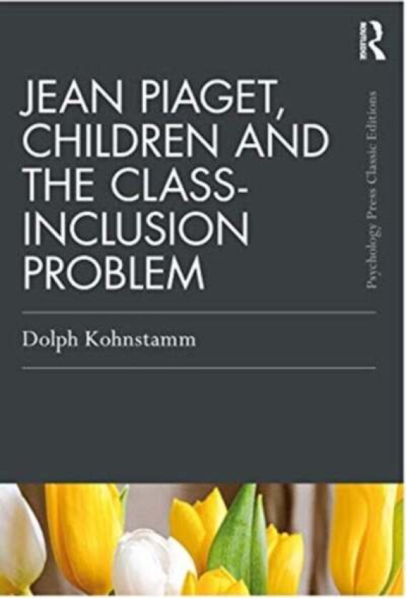 Jean Piaget, Children and the Class-Inclusion Problem av Dolph Kohnstamm