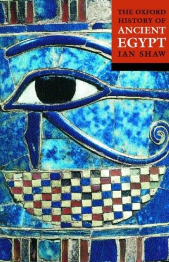 The Oxford History Of Ancient Egypt Av Ian (Lecturer In Egyptian Archaeology At The University Of Liverpool) Shaw
