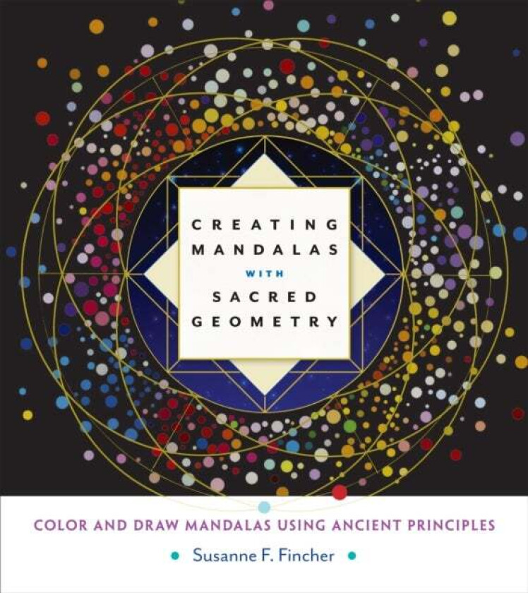 Creating Mandalas with Sacred Geometry av Susanne F. Fincher