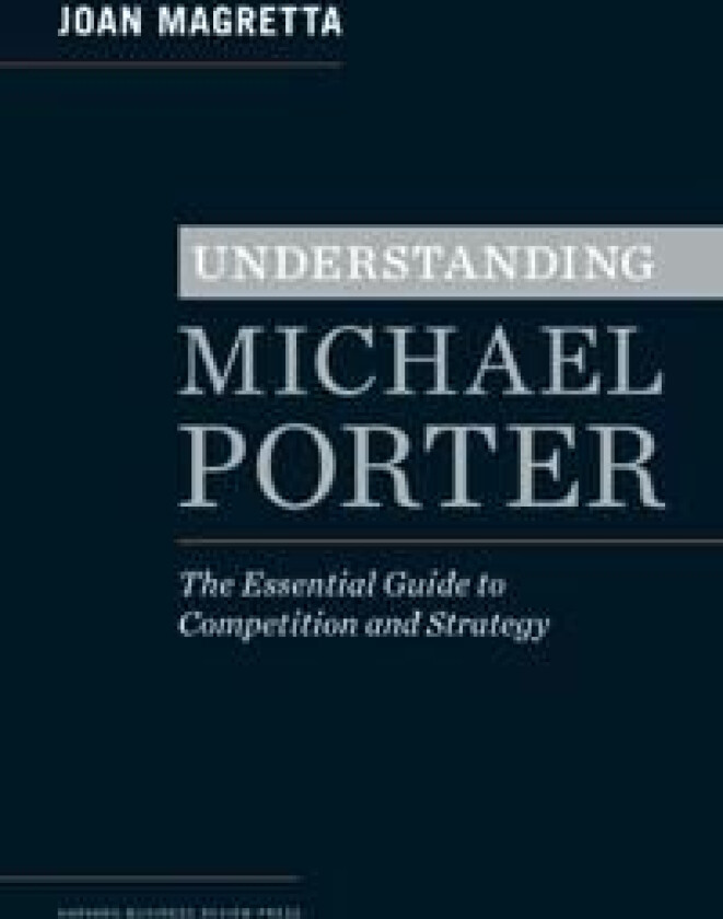 Understanding Michael Porter av Joan Magretta