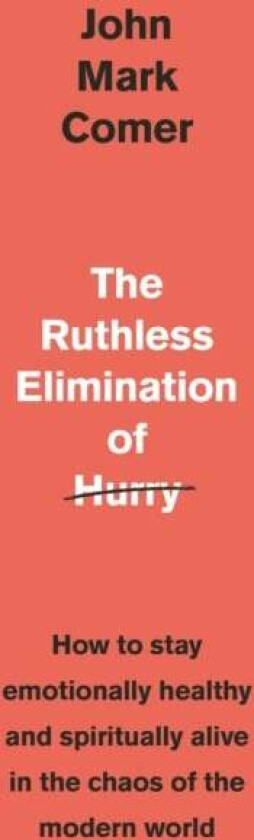 The Ruthless Elimination of Hurry av John Mark Comer