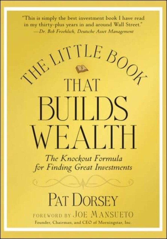 The Little Book That Builds Wealth - The Knockout Formula for Finding Great Investments av Pat Dorsey