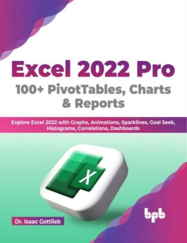 Excel 2022 Pro 100 + PivotTables, Charts & Reports av Isaac Gottlieb