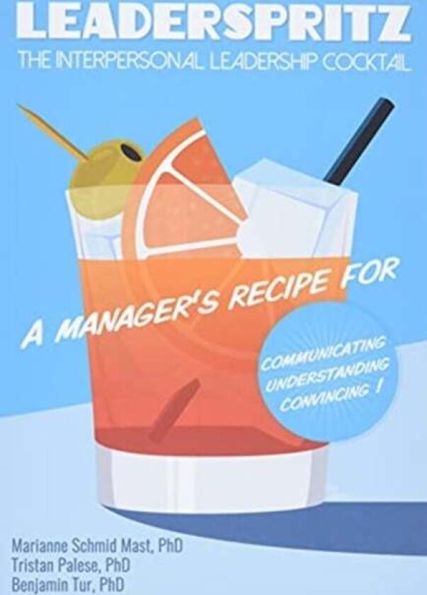 Leaderspritz ¿ The Interpersonal Leadership Cocktail av Marianne Schmid Mast, Tristan Palese, Benjamin Tur