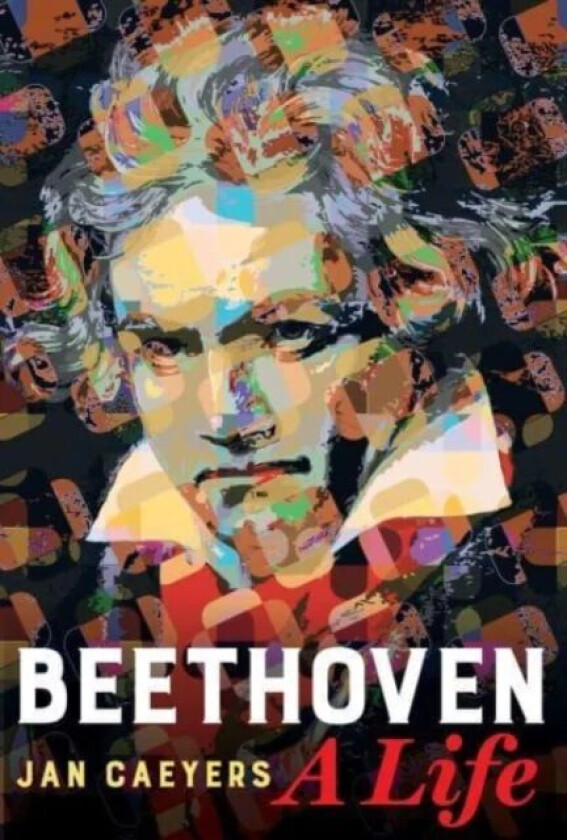 Beethoven, A Life av Jan Caeyers