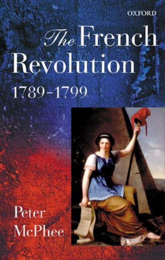 The French Revolution, 1789-1799 av Peter (Professor of History University of Melbourne) McPhee