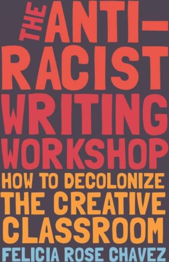 The Anti-Racist Writing Workshop av Felicia Rose Chavez