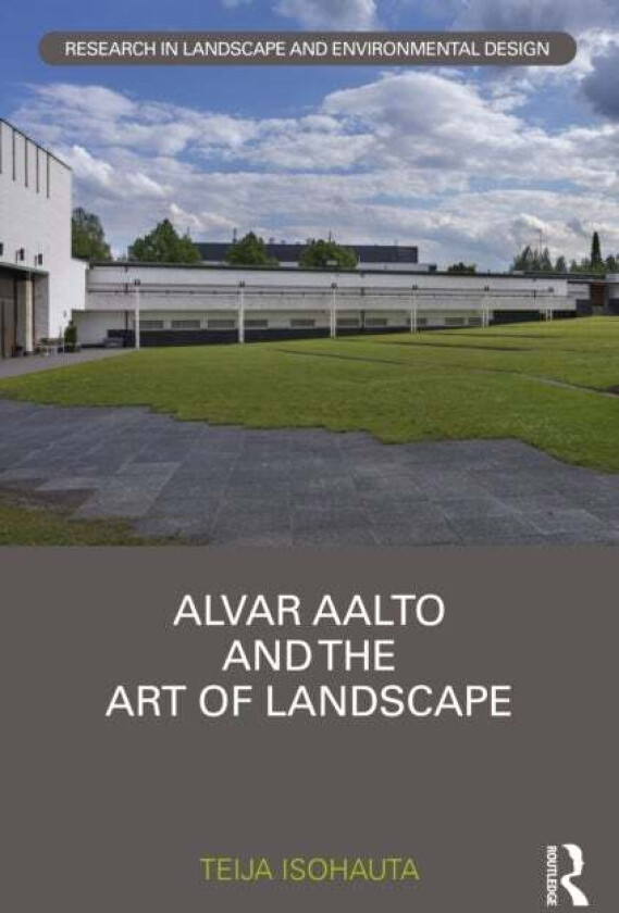 Alvar Aalto and The Art of Landscape av Teija Isohauta
