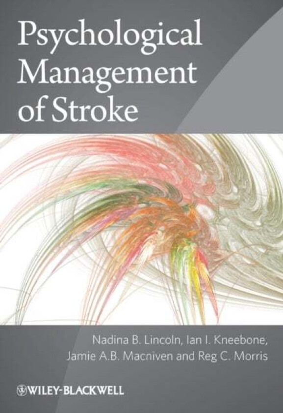 Psychological Management of Stroke av Nadina B. (University of Nottingham UK) Lincoln, Ian I. (University of Surrey UK) Kneebone, Jamie A. B. (Univers