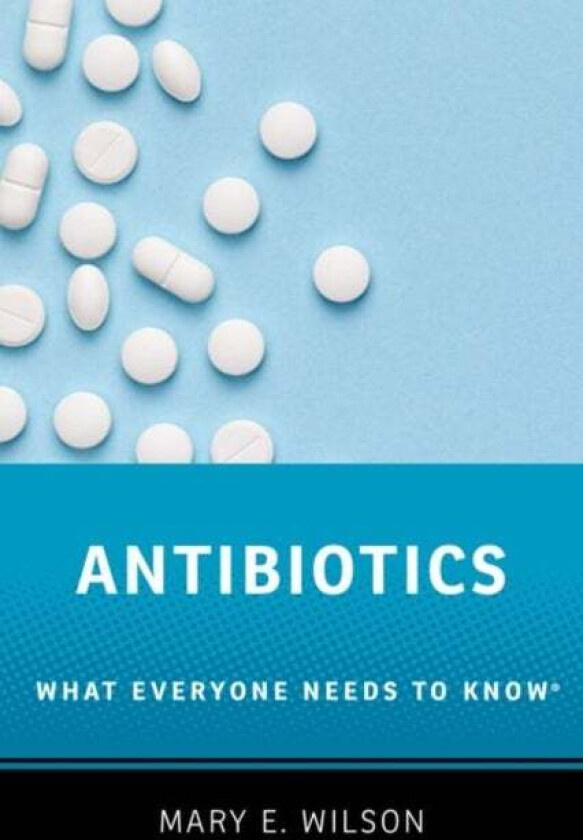 Antibiotics av Mary E. (Professor Professor Harvard T.H. Chan School of Public Health and University of California San Francisco) Wilson