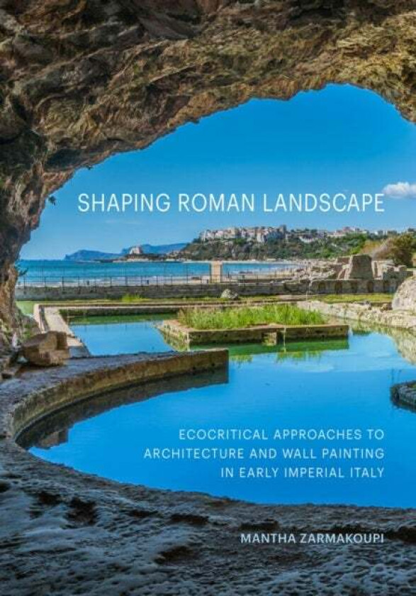 Shaping Roman Landscape av Mantha Zarmakoupi