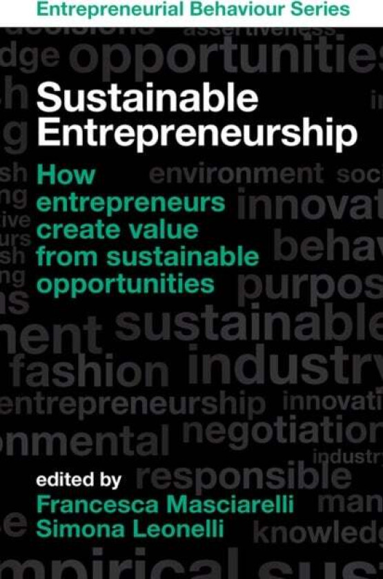 Sustainable Entrepreneurship av Dr Francesca (G. d'Annunzio University Italy) Masciarelli, Dr Simona (University of Padova Italy) Leonelli