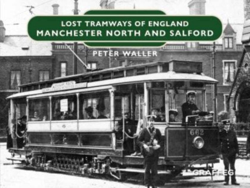 Lost Tramways of England: Manchester North and Salford av Peter Waller