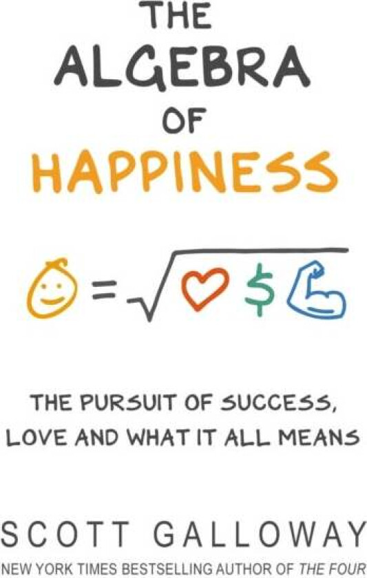The Algebra of Happiness av Scott Galloway