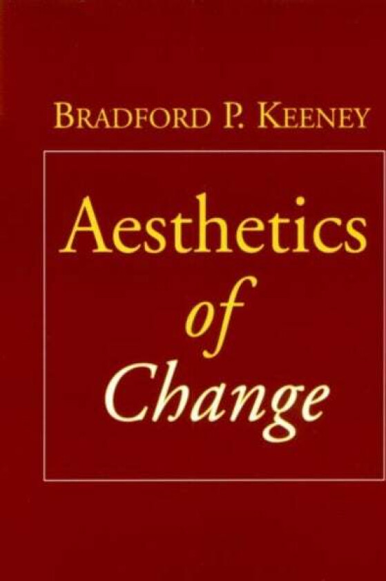 Aesthetics of Change av Bradford P. Keeney