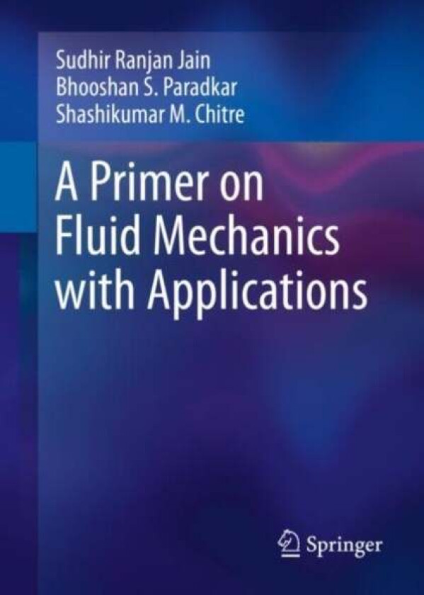 A Primer on Fluid Mechanics with Applications av Sudhir Ranjan Jain, Bhooshan S. Paradkar, Shashikumar M. Chitre