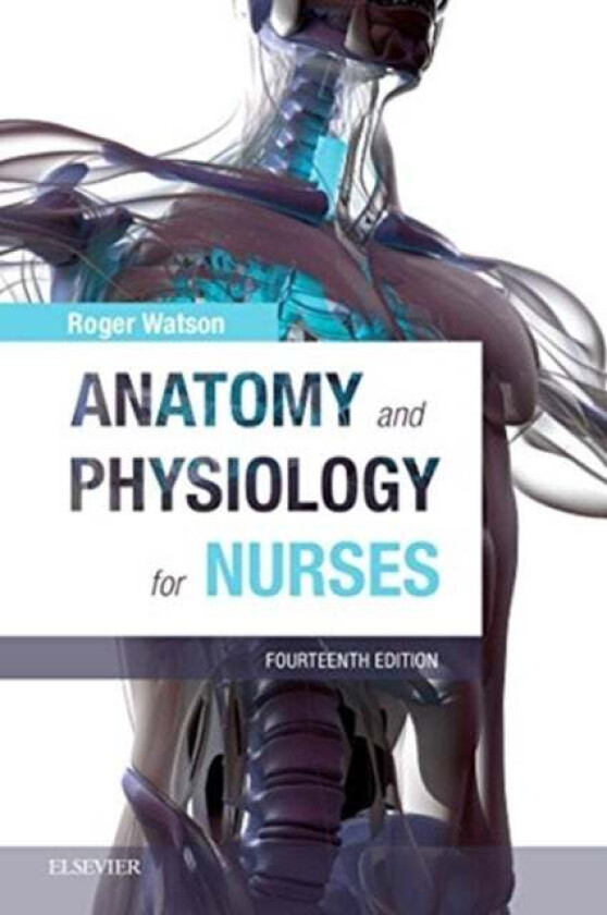 Anatomy and Physiology for Nurses av Roger BSc PhD RN FIBiol FHEA FRSA FEANS FRCP Edin FFNMRCSI FRCN FAAN (Professor of Nursing Faculty of Health Scie