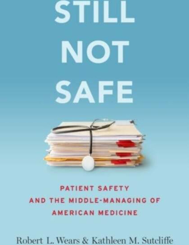 Still Not Safe av Robert (Professor of Medicine Professor of Medicine University of Florida) Wears, Kathleen (Bloomberg Distinguished Professor Bloomb