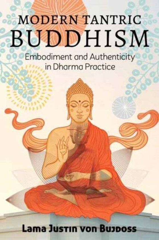 Modern Tantric Buddhism av Justin Von Bujdoss