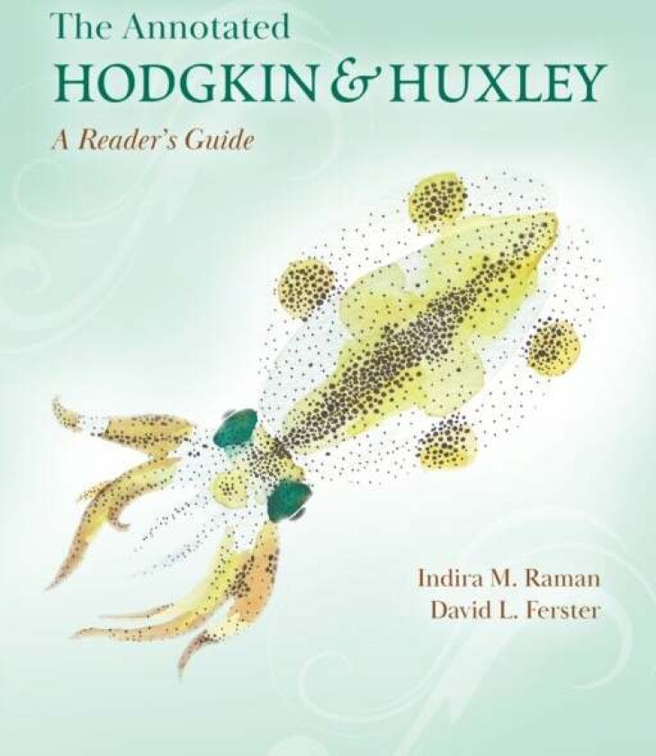 The Annotated Hodgkin and Huxley av Indira M. Raman, David L. Ferster
