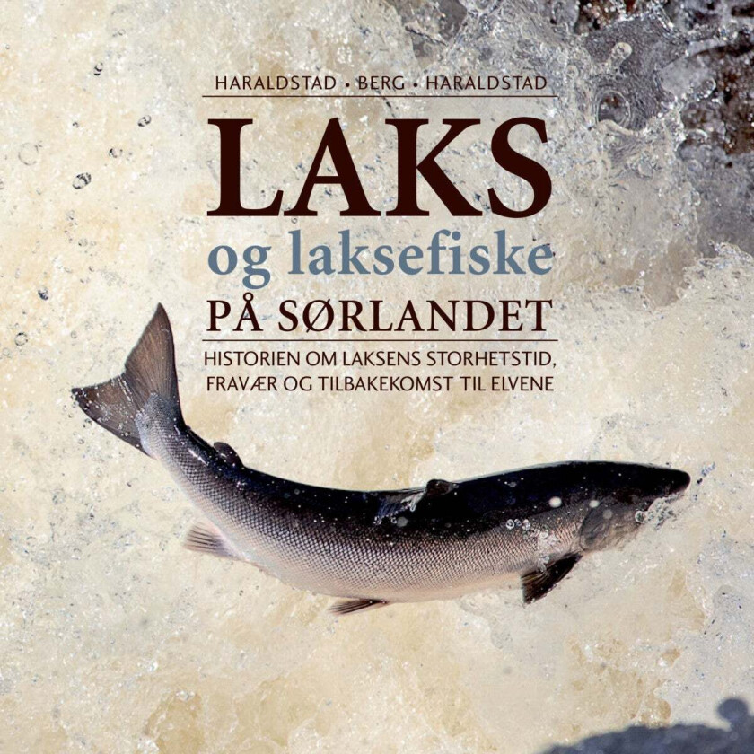 Laks og laksefiske på Sørlandet av Øivind Berg, Tormod Haraldstad, Ørnulf Haraldstad