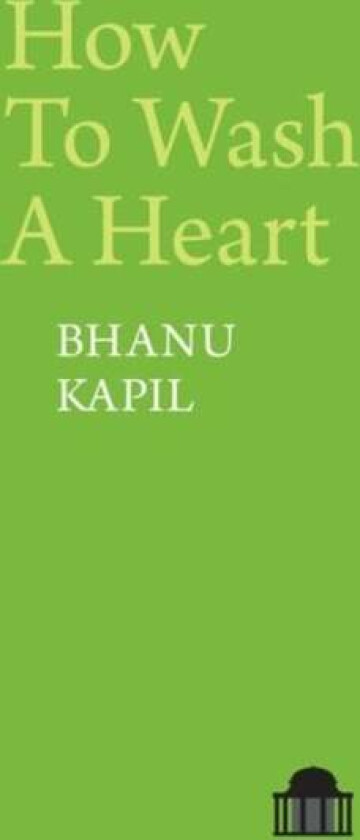 How To Wash A Heart av Bhanu Kapil