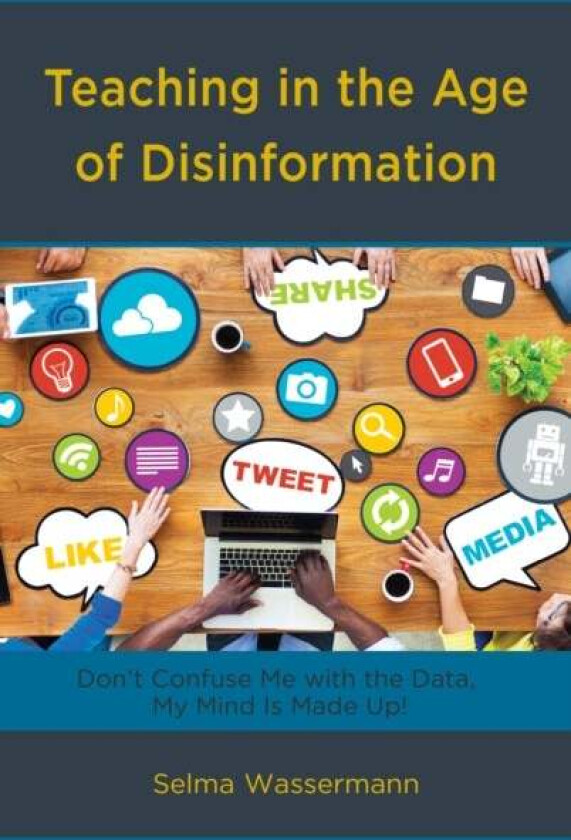 Teaching in the Age of Disinformation av Selma Wassermann