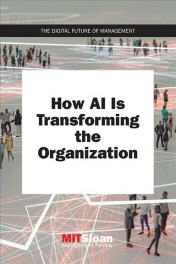 How AI Is Transforming the Organization av MIT Sloan Management (Paul Michelman) Review