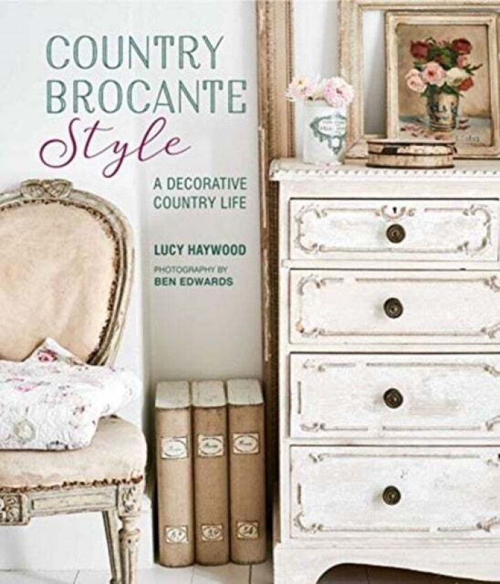 Country Brocante Style av Lucy Haywood