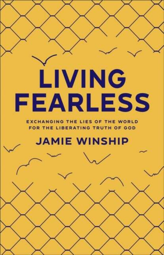 Living Fearless - Exchanging the Lies of the World for the Liberating Truth of God av Jamie Winship