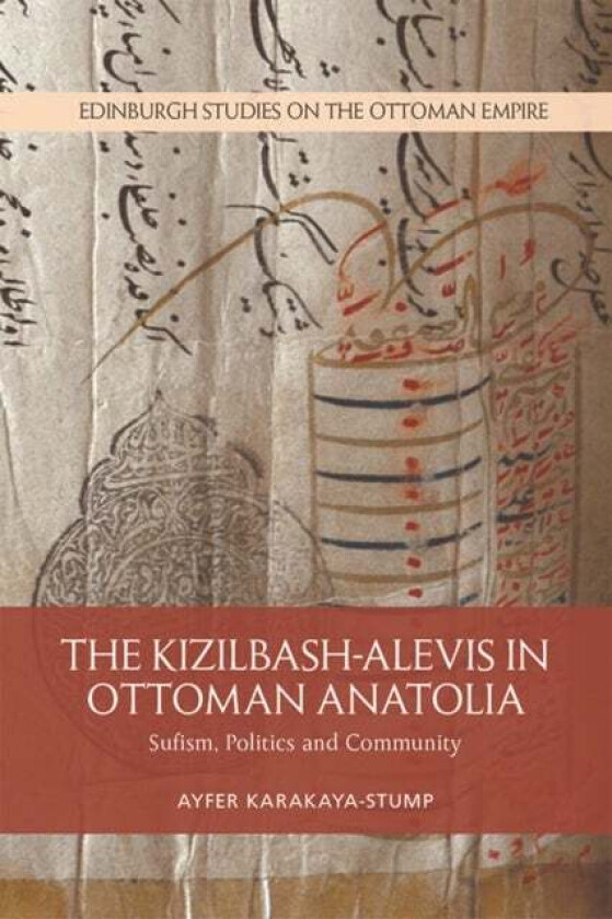 The Kizilbash-Alevis in Ottoman Anatolia av Ayfer Karakaya-Stump