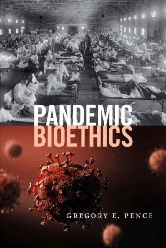 Pandemic Bioethics av Gregory E. Pence