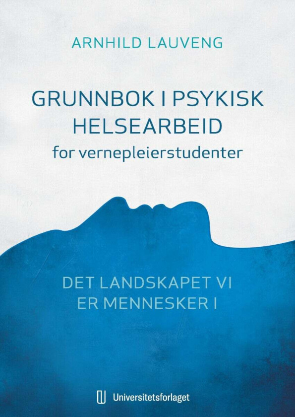 Grunnbok i psykisk helsearbeid for vernepleierstudenter av Arnhild Lauveng