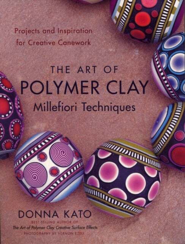 Art of Polymer Clay Millefiori Techniques, The av D Kato