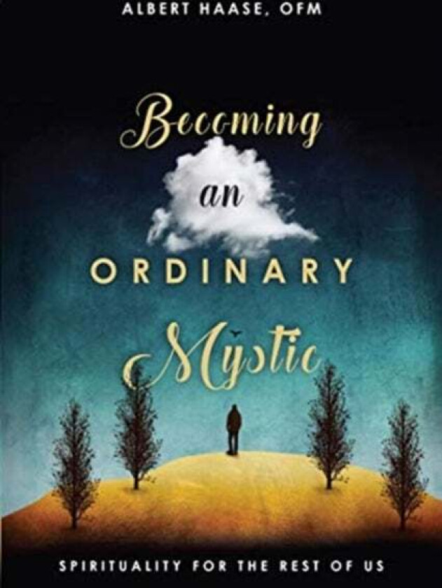 Becoming an Ordinary Mystic - Spirituality for the Rest of Us av Ofm Albert Haase